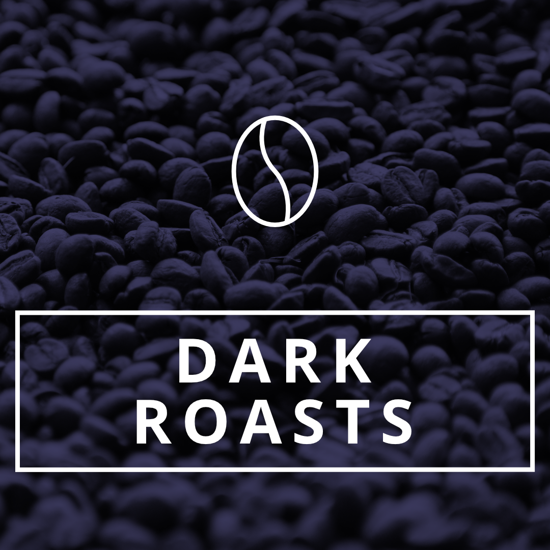 Dark Roasts